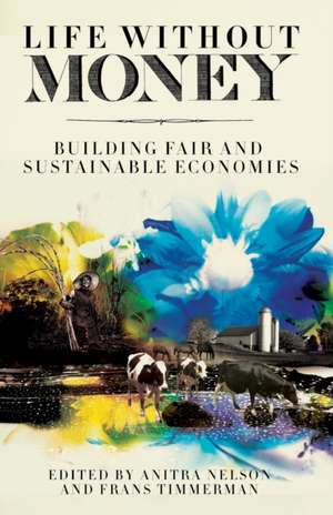 Life Without Money: Building Fair and Sustainable Economies de Anitra Nelson