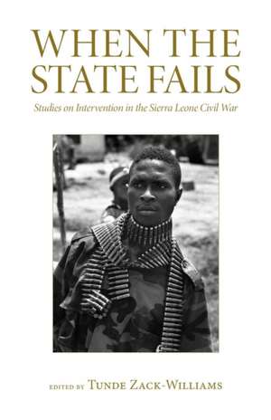 When the State Fails: Studies on Intervention in the Sierra Leone Civil War de Tunde Zack-Williams