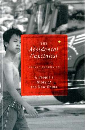 The Accidental Capitalist: A People's Story of the New China de Behzad Yaghmaian