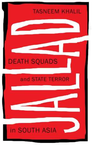 Jallad: Death Squads and State Terror in South Asia de Tasneem Khalil