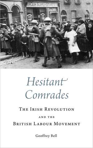 Hesitant Comrades – The Irish Revolution and the British Labour Movement de Geoffrey Bell