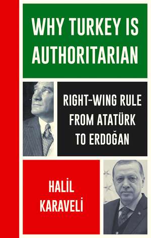 Why Turkey is Authoritarian: Right-Wing Rule from Atatürk to Erdogan de Halil Karaveli