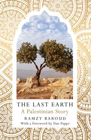 The Last Earth: A Palestinian Story de Ramzy Baroud