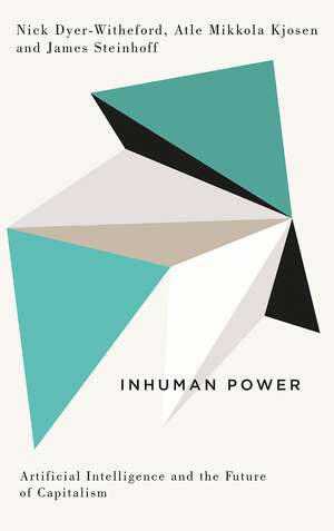 Inhuman Power: Artificial Intelligence and the Future of Capitalism de Nick Dyer-Witheford