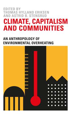 Climate Capitalism and Communities: An Anthropology of Environmental Overheating de Thomas Hylland Eriksen