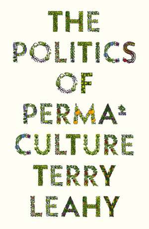 The Politics of Permaculture de Terry Leahy