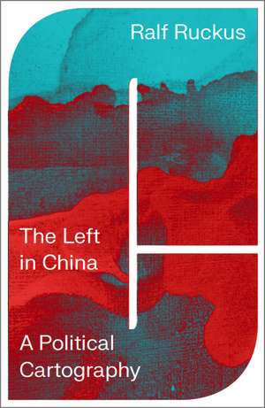 The Left in China: A Political Cartography de Ralf Ruckus