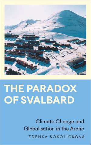 The Paradox of Svalbard: Climate Change and Globalisation in the Arctic de Zdenka Sokolícková