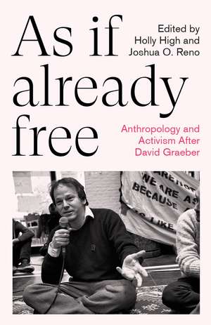 As If Already Free: Anthropology and Activism After David Graeber de Holly High