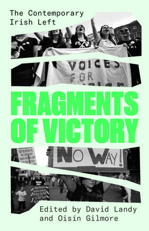 Fragments of Victory: The Contemporary Irish Left de Oisín Gilmore