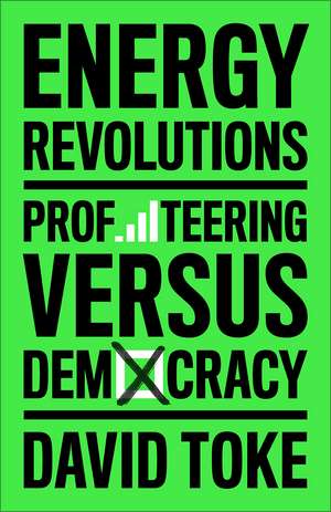 Energy Revolutions: Profiteering versus Democracy de David Toke