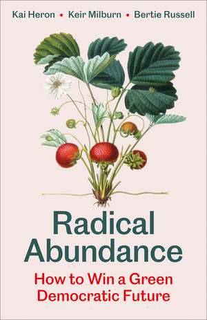 Radical Abundance: How to Win a Green Democratic Future de Kai Heron