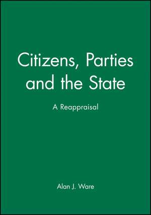 Citizens, Parties and the State a Reappraisal de A Ware