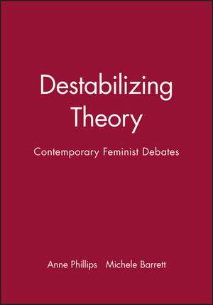 Destabilizing Theory – Contemporary Feminist Debates de M Barrett