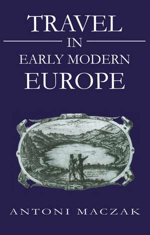 Travel in Early Modern Europe de A Maczak