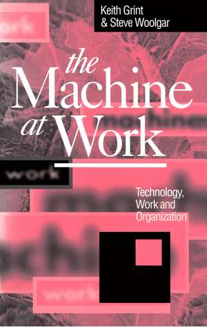 Machine at Work – Technology, Work and Organization de K Grint