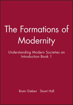 The Formations of Modernity: Understanding Modern Societies an Introduction Book 1 de Bram Gieben