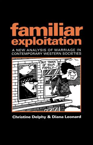 Familiar Exploitation: A New Analysis of Marriage in Contemporary Western Societies de Christine Delphy