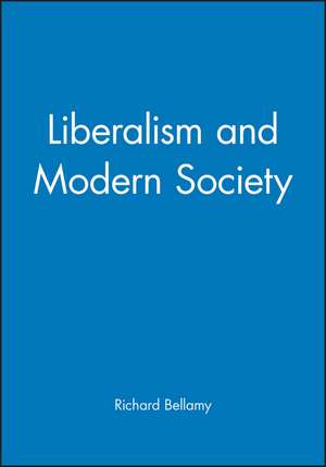 Liberalism and Modern Society – An Historical Argument de R Bellamy