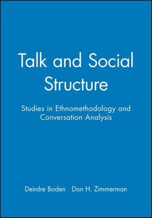 Talk and Social Structure: Studies in Ethnomethodology and Conversation Analysis de Deirdre Boden