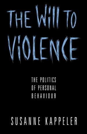 Will to Violence – The Politics of Personal Behaviour de S Kappeler