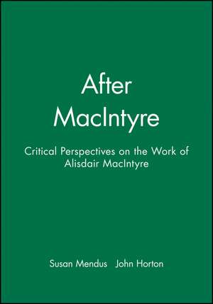 After MacIntyre – Critical Perspectives on the Work of Alasdair MacIntyre de J Horton