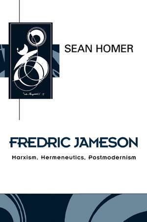 Fredric Jameson – Marxism, Hermeneutics, Postmodernism de S Homer