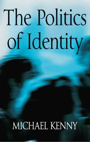 The Politics of Identity – Liberal Political Theory and the Dilemmas of Difference de M Kenny