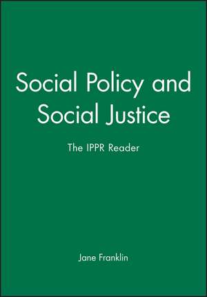 Social Policy and Social Justice – The IPPR Reader de J Franklin