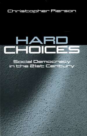 Hard Choices – Social Democracy in the Twenty–First Century de C Pierson