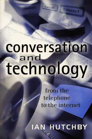 Conversation and Technology: From the Telephone to the Internet de I Hutchby