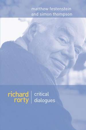 Richard Rorty: Critical Dialogues de Festenstein