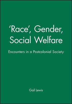 Race, Gender, Social Welfare – Encounters in a Postcolonial Society de G Lewis