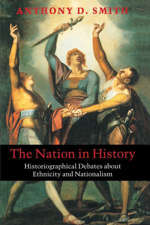 Nation in History – Historiographical Debates About Ethnicity and Nationalism de AD Smith