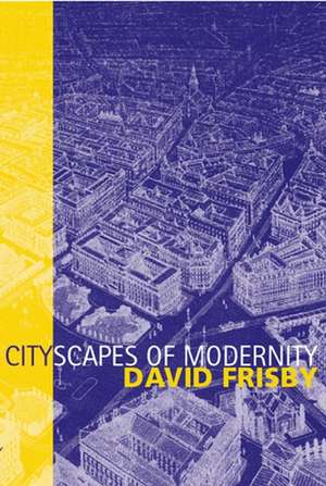 Cityscapes of Modernity – Critical Explorations de D Frisby