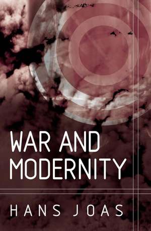 War and Modernity de Joas