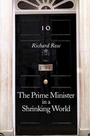 Prime Minister in a Shrinking World de R Rose