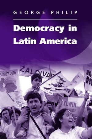 Democracy in Latin America – Surviving Conflict and Crisis? de G Philip