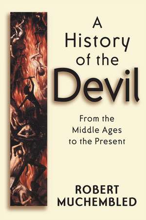 A History of the Devil: From the Middle Ages to the Present de Muchembled