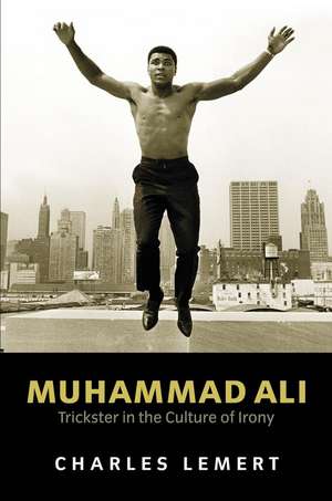 Muhammad Ali: Trickster in the Culture of Irony de Lemert