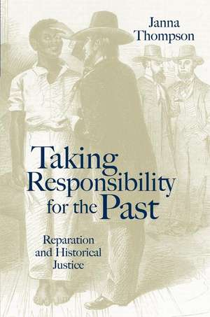 Taking Responsibility for the Past – Reparation and Historical Injustice de J. Thompson