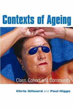 Contexts of Ageing – Class Cohort and Community de C Gilleard