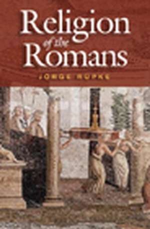 Religion of the Romans de J Rupke