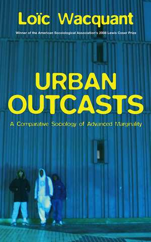 Urban Outcasts – A Comparative Sociology of Advanced Marginality de L Wacquant