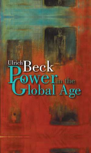 Power In The Global Age: A New Global Political Economy de Beck