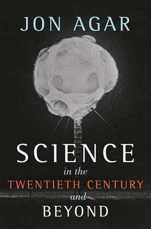 Science in the 20th Century and Beyond de J Agar