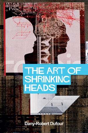 The Art of Shrinking Heads de DR Dufour