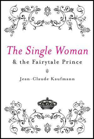 Single Woman and the Fairytale Prince de JC Kaufmann