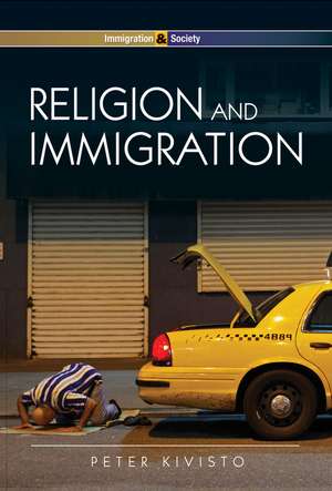 Religion and Immigration – Migrant Faiths in North America and Western Europe de P Kivisto