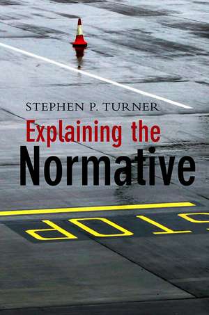 Explaining the Normative de Stephen P Turner
